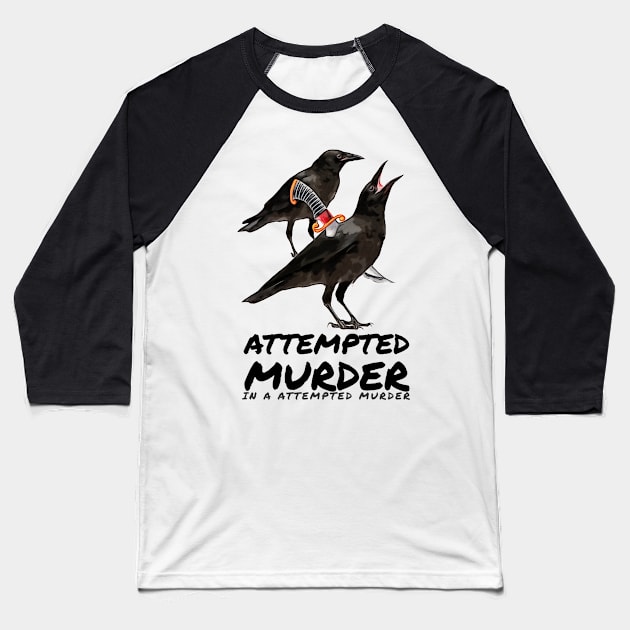 Attempted Murder in a attempted murder Baseball T-Shirt by EMP